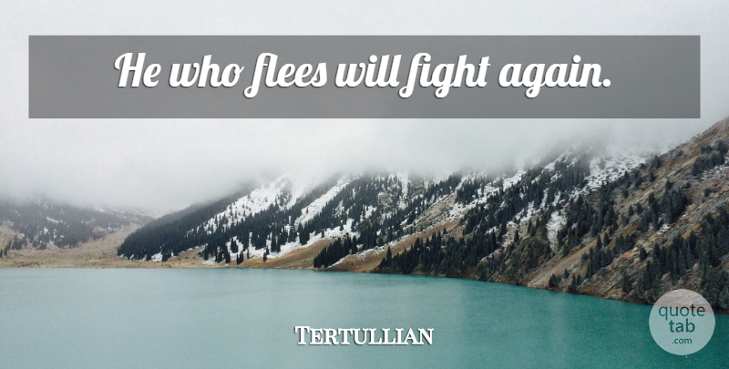 Tertullian Quote About Military, Fighting: He Who Flees Will Fight...