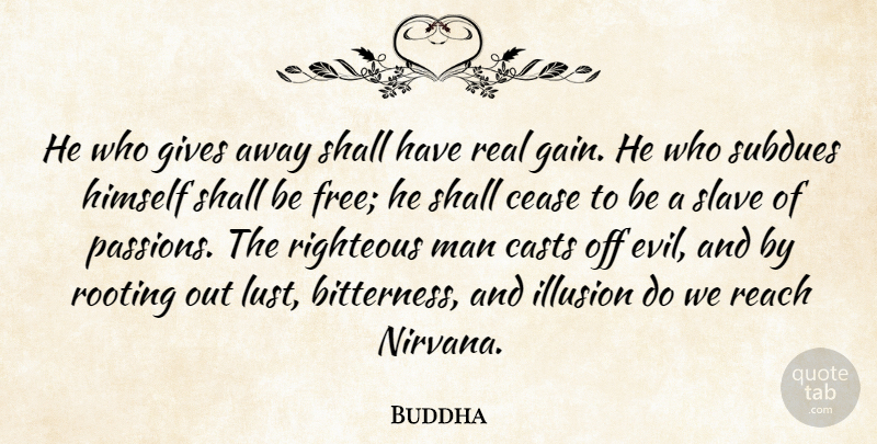 Buddha Quote About Casts, Cease, Gives, Himself, Man: He Who Gives Away Shall...