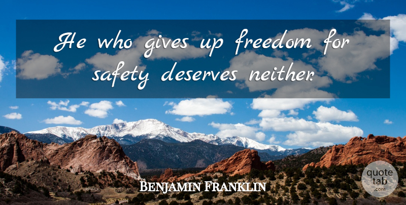 Benjamin Franklin Quote About Giving Up, Safety, Liberty: He Who Gives Up Freedom...