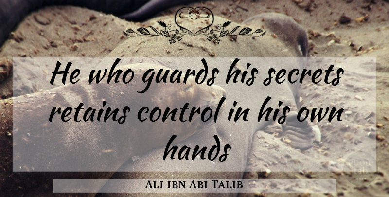 Ali ibn Abi Talib Quote About Hands, Insightful, Secret: He Who Guards His Secrets...