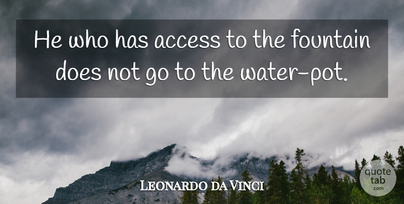 Leonardo da Vinci Quote About Water, Doe, Pot: He Who Has Access To...