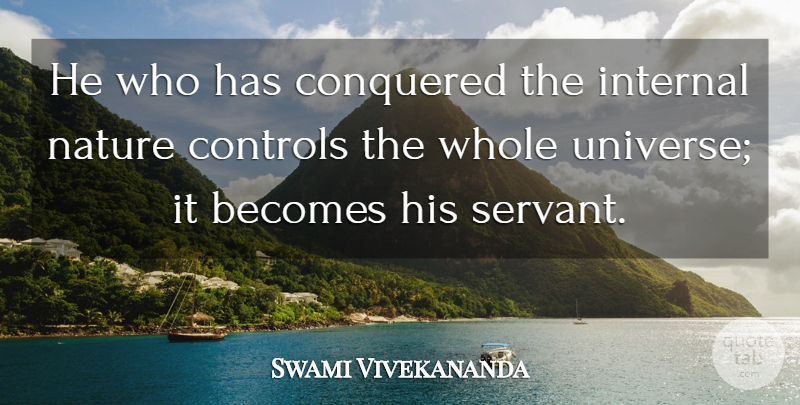 Swami Vivekananda Quote About Servant, Internals, Whole: He Who Has Conquered The...