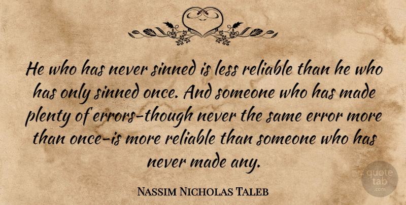 Nassim Nicholas Taleb Quote About Errors, Made, Plenty: He Who Has Never Sinned...