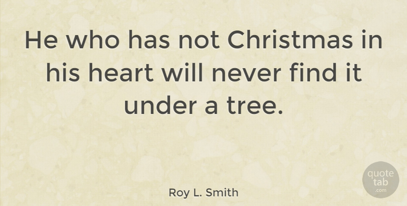 Roy L. Smith Quote About Christmas, Heart: He Who Has Not Christmas...