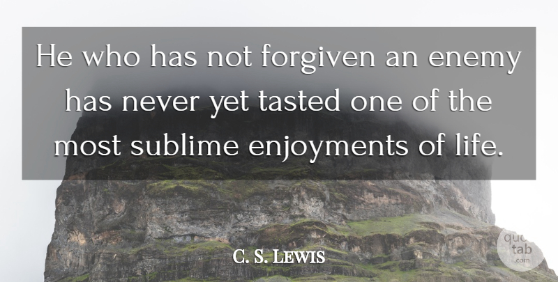 C. S. Lewis Quote About Life, Forgiveness, Enemy: He Who Has Not Forgiven...