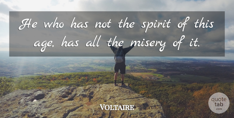 Voltaire Quote About Birthday, Age, Misery: He Who Has Not The...