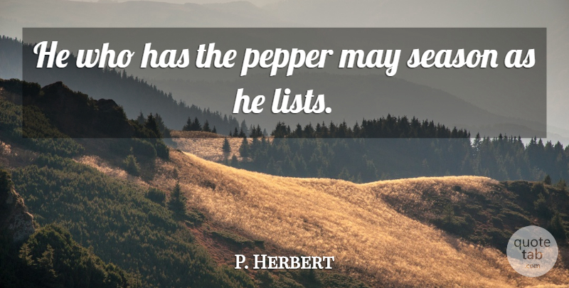 George Herbert Quote About Lists, Peppers, May: He Who Has The Pepper...