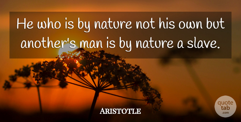 Aristotle Quote About Men, Class, Slave: He Who Is By Nature...
