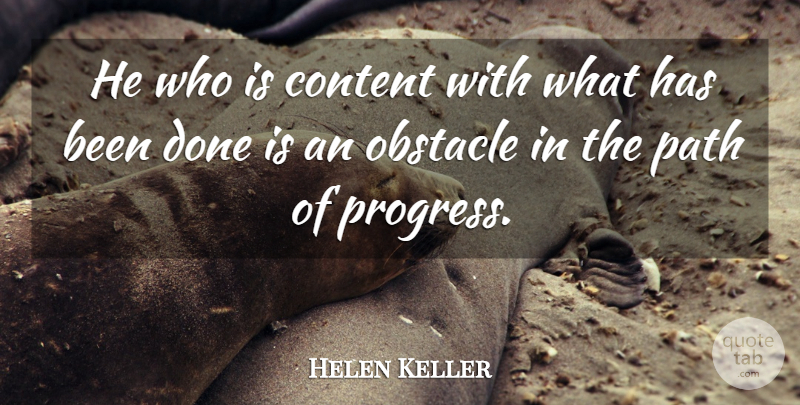 Helen Keller Quote About Progress, Done, Complacency: He Who Is Content With...
