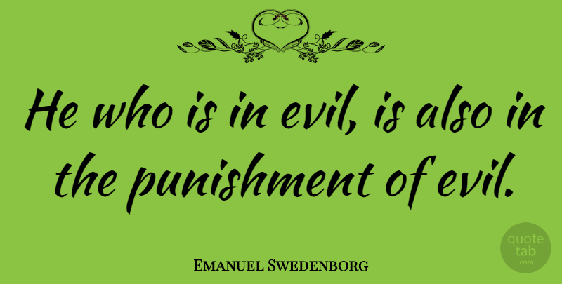 Emanuel Swedenborg Quote About Punishment, Evil: He Who Is In Evil...