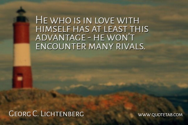 Georg C. Lichtenberg Quote About Love, Rivals, Encounters: He Who Is In Love...