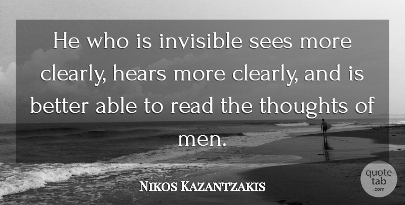 Nikos Kazantzakis Quote About Men, Able, Invisible: He Who Is Invisible Sees...