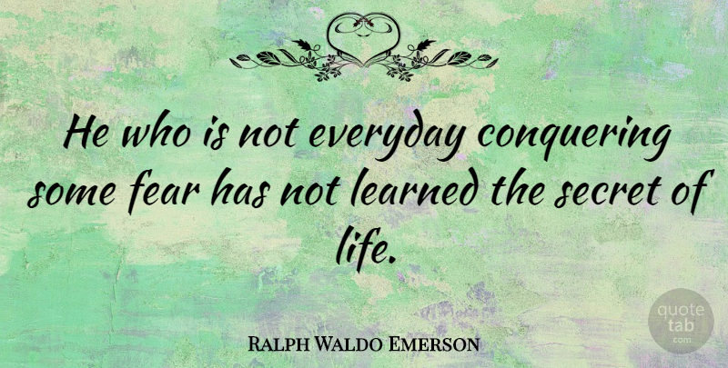 Ralph Waldo Emerson Quote About Inspirational, Life, Fear: He Who Is Not Everyday...