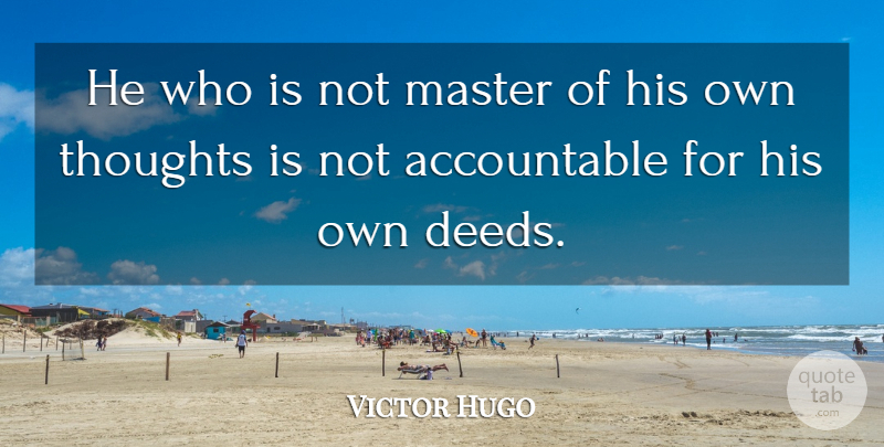 Victor Hugo Quote About Wisdom, Deeds, Masters: He Who Is Not Master...