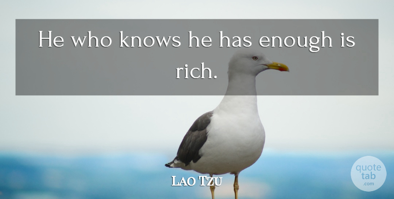 Lao Tzu Quote About Knows, Riches: He Who Knows He Has...