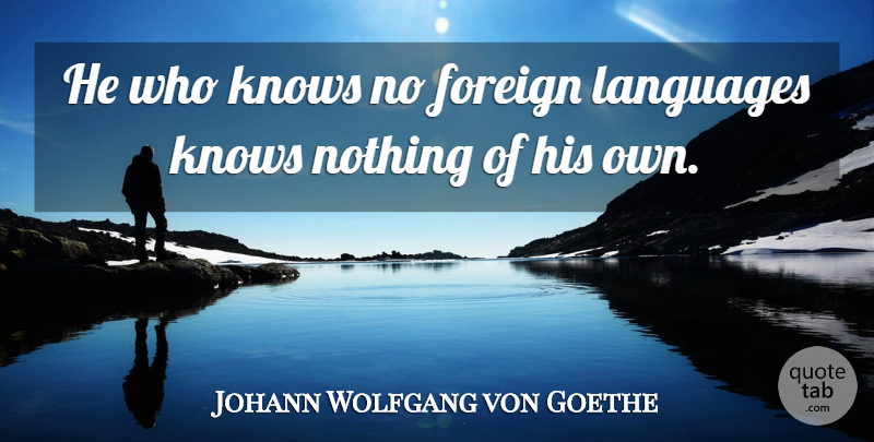 Johann Wolfgang von Goethe Quote About Inspiration, Language, Knows: He Who Knows No Foreign...