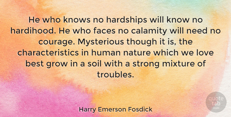 Harry Emerson Fosdick Quote About Love, Courage, Strong: He Who Knows No Hardships...