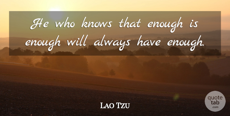 Lao Tzu Quote About undefined: He Who Knows That Enough...