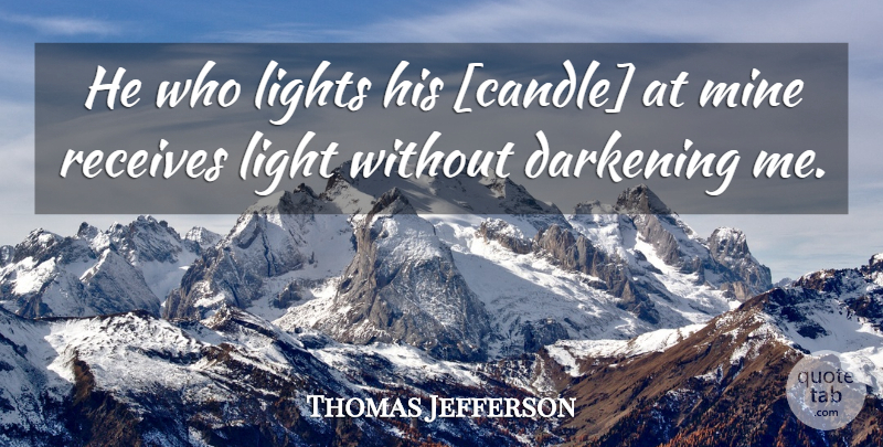 Thomas Jefferson Quote About Light, Darkening, Candle: He Who Lights His Candle...