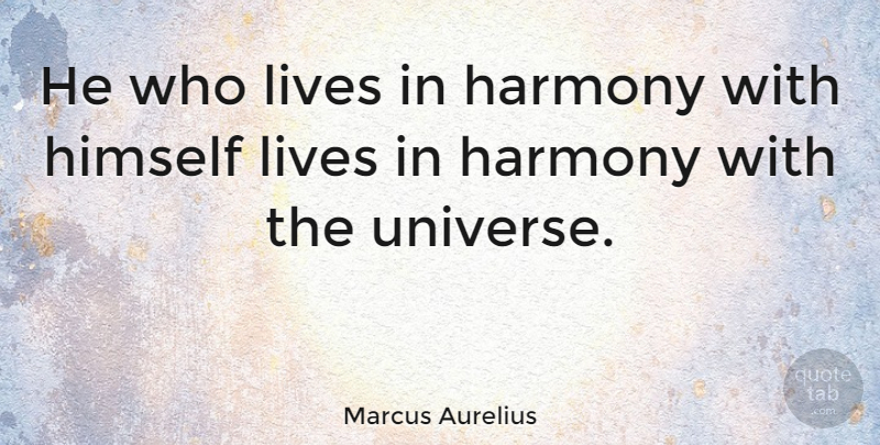 Marcus Aurelius Quote About Happiness, Peace, Philosophical: He Who Lives In Harmony...