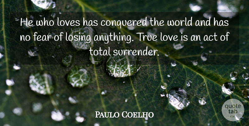 Paulo Coelho Quote About Life, Love Is, World: He Who Loves Has Conquered...