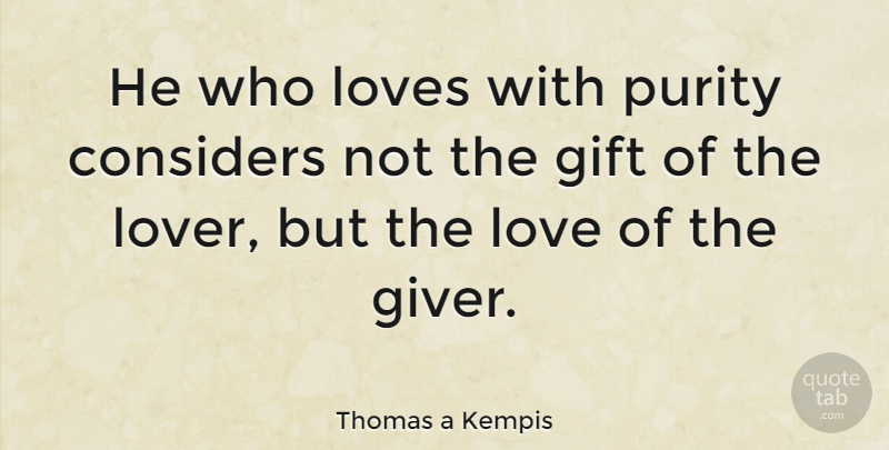 Thomas a Kempis Quote About Love, Gratitude, Buddhist: He Who Loves With Purity...