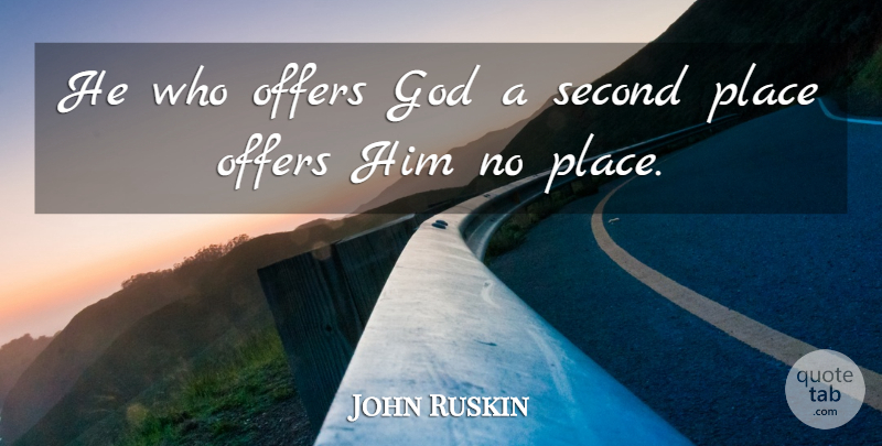John Ruskin Quote About Idolatry, Offers, Second Place: He Who Offers God A...