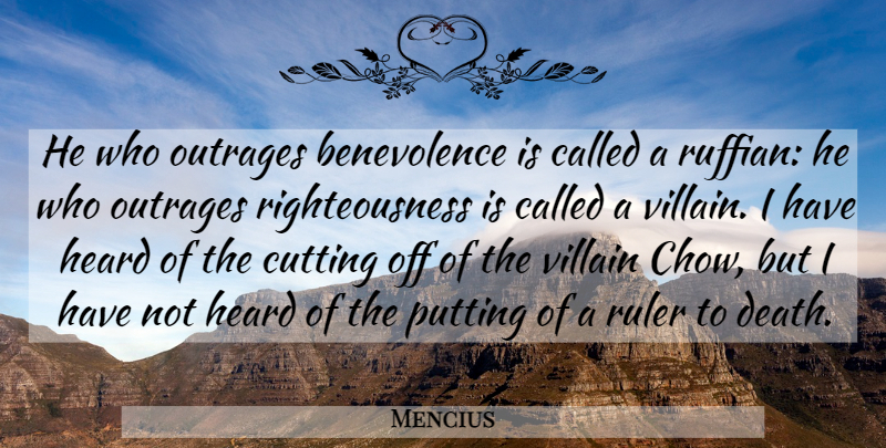 Mencius Quote About Cutting, Ruffian, Villain: He Who Outrages Benevolence Is...