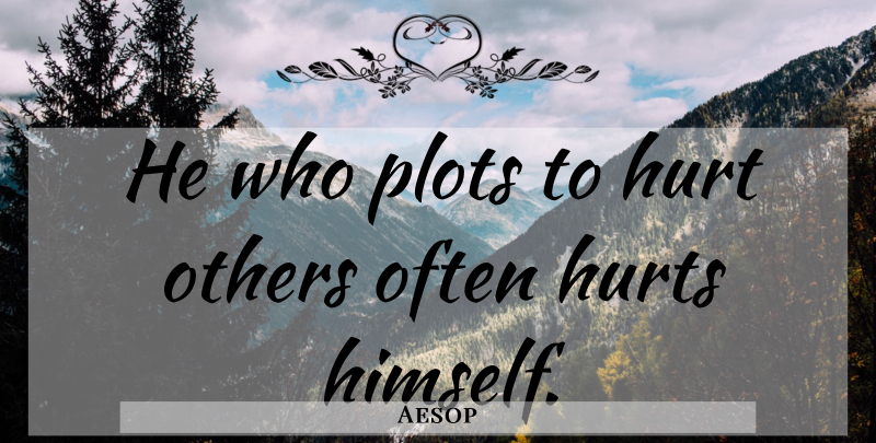 Aesop Quote About Hurt, Revenge, Plot: He Who Plots To Hurt...