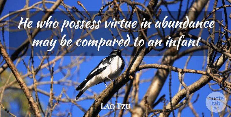 Lao Tzu Quote About Abundance, Compared, Infant, Possess, Virtue: He Who Possess Virtue In...