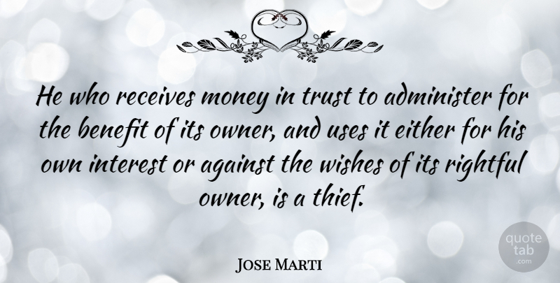 Jose Marti Quote About Trust, Money, Wish: He Who Receives Money In...