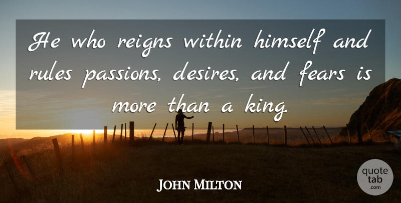 John Milton Quote About Inspirational, Motivational, Positive: He Who Reigns Within Himself...