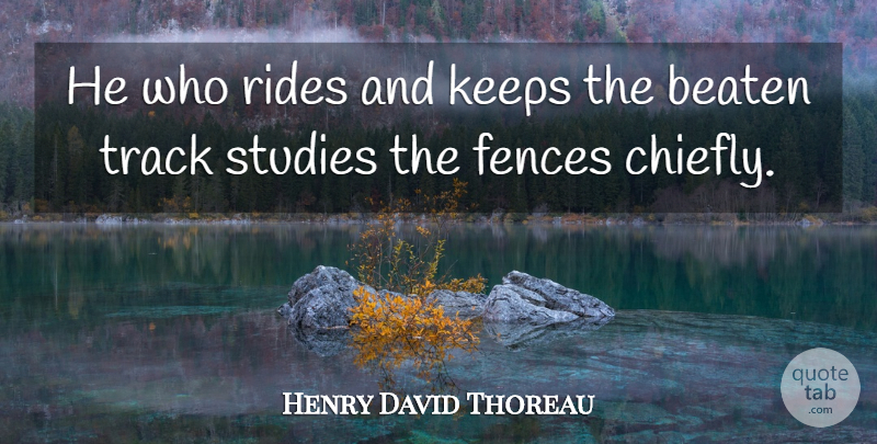 Henry David Thoreau Quote About Travel, Track, Conformity: He Who Rides And Keeps...