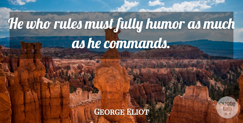 George Eliot Quote About Leadership, Command: He Who Rules Must Fully...