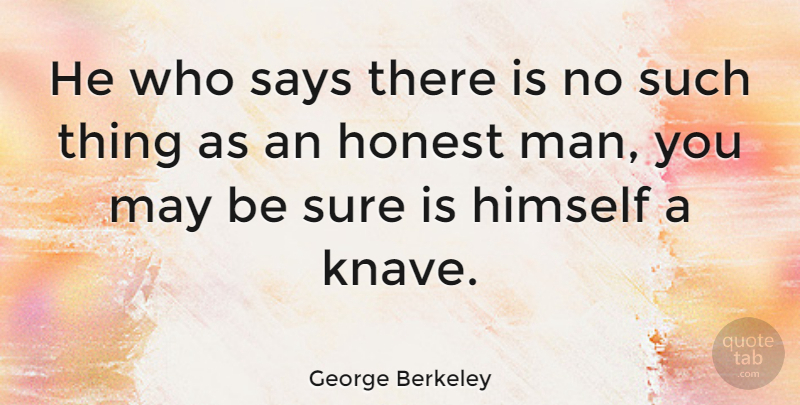 George Berkeley Quote About Truth, Lying, Men: He Who Says There Is...