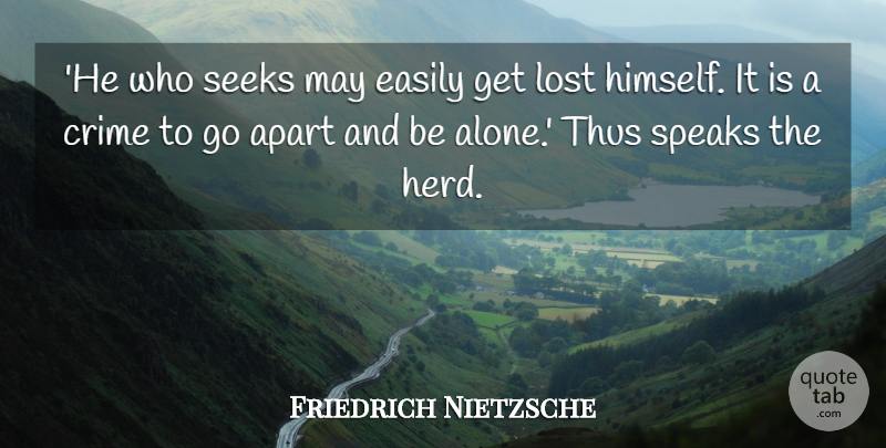 Friedrich Nietzsche Quote About Solitude, May, Speak: He Who Seeks May Easily...