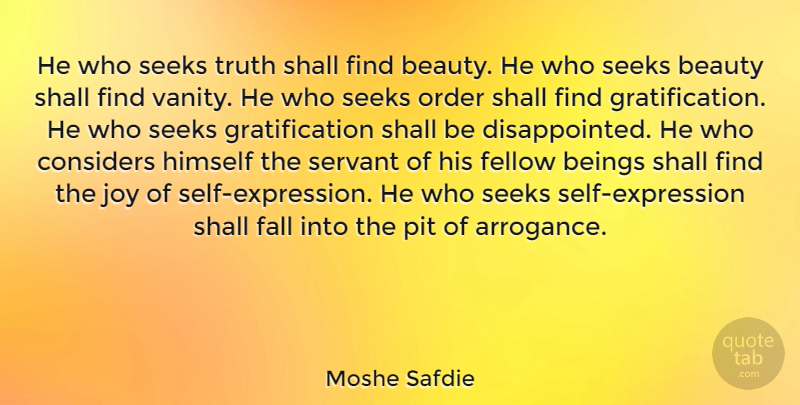 Moshe Safdie Quote About Motivation, Fall, Inspiration: He Who Seeks Truth Shall...