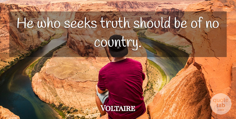 Voltaire Quote About Country, Truth, Should: He Who Seeks Truth Should...