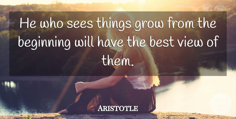 Aristotle Quote About Nature, Views, Research: He Who Sees Things Grow...