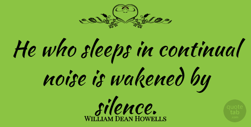 William Dean Howells Quote About Inspirational, Sleep, Silence: He Who Sleeps In Continual...