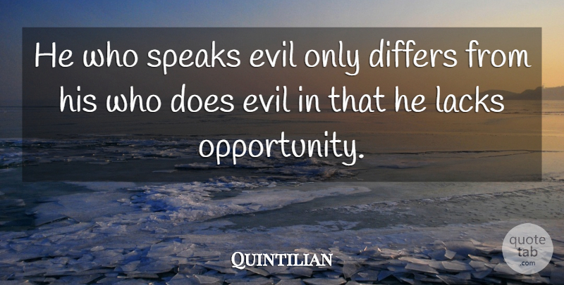 Quintilian Quote About Opportunity, Evil, Doe: He Who Speaks Evil Only...