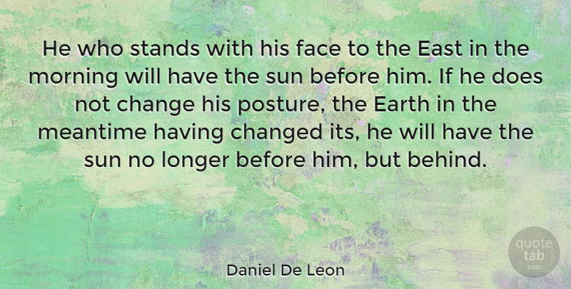 Daniel De Leon Quote About Change, Morning, East: He Who Stands With His...