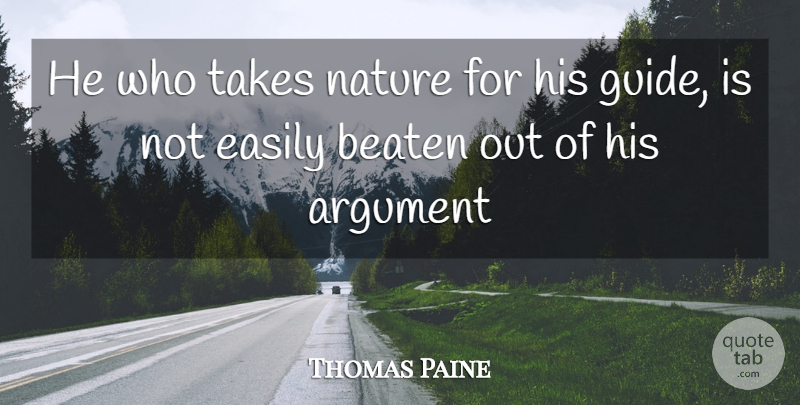 Thomas Paine Quote About Argument, Guides, Beaten: He Who Takes Nature For...