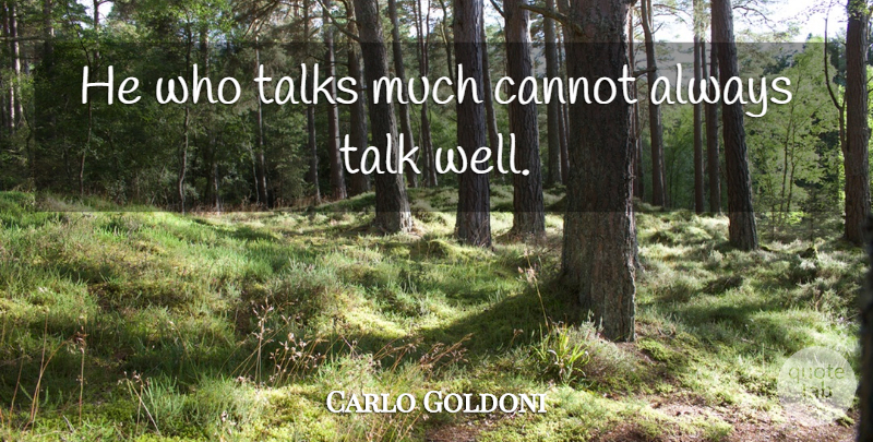 Carlo Goldoni Quote About Cannot, Talk, Talks: He Who Talks Much Cannot...