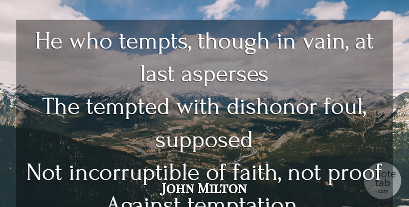 John Milton Quote About Temptation, Lasts, Corruption: He Who Tempts Though In...