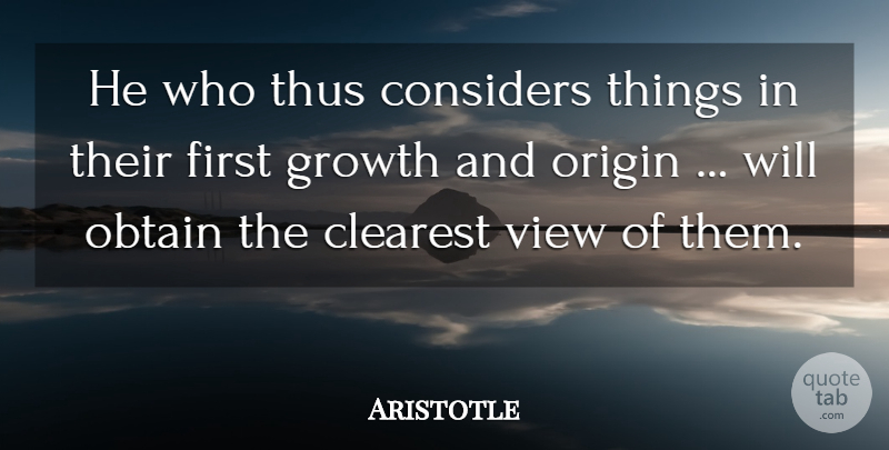 Aristotle Quote About Science, Views, Growth: He Who Thus Considers Things...