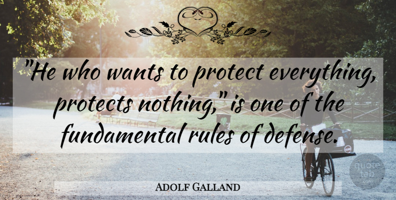 Adolf Galland Quote About Fundamentals, Air Power, Want: He Who Wants To Protect...