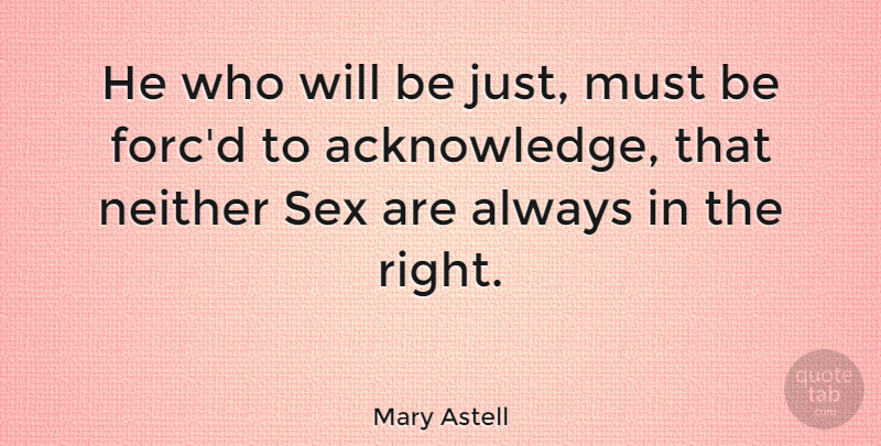 Mary Astell Quote About Sex, Acknowledge: He Who Will Be Just...