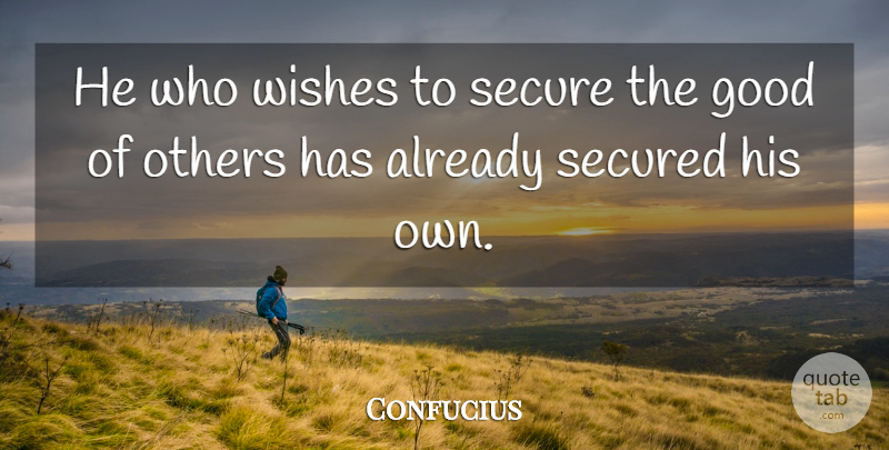 Confucius Quote About Good, Others, Secure, Secured, Wishes: He Who Wishes To Secure...