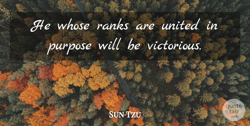 Sun Tzu Quote About Art, War, Purpose: He Whose Ranks Are United...
